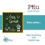 Pilu cuentos: “eres como”